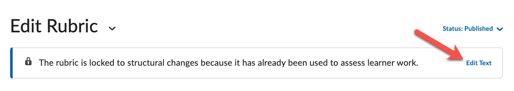 Alert reading "The rubric is locked to structural changes because it has already been used to assess learner work"at the top of the Edit Rubric screen. An arrow indicates to click the "Edit Text" button on the right side of the alert text.